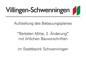 Stadtlogo und Schriftzug Villingen‑Schwenningen. Ankündigung: Aufstellung des Bebauungsplanes "Bettelen Mitte, 2. Änderung" mit örtlichen Bauvorschriften im Stadtbezirk Schwenningen.