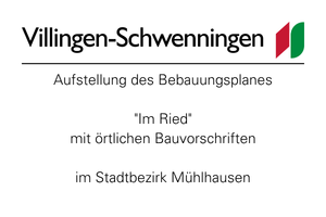 Logo und Schriftzug der Stadt Villingen‑Schwenningen. Titel: Aufstellung des Bebauungsplanes "Im Ried" mit örtlichen Bauvorschriften im Stadtbezirk Mühlhausen.