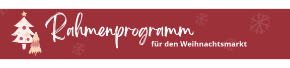 Banner mit weißer Schrift: "Rahmenprogramm für den Weihnachtsmarkt" auf rotem Hintergrund, links eine stilisierte Weihnachtsbaum-Illustration und dezente Schneeflocken als Dekor.